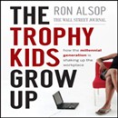 The Trophy Kids Grow Up: How the Millenial Generation is Shaking Up the Workplace by Ron Alsop